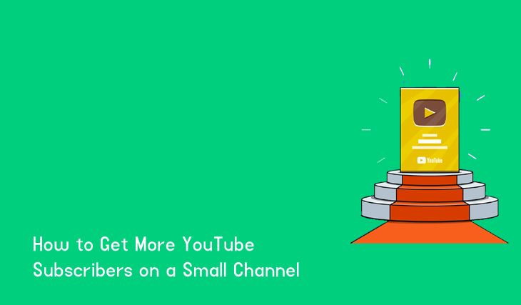 How to Get More YouTube Subscribers on a Small Channel